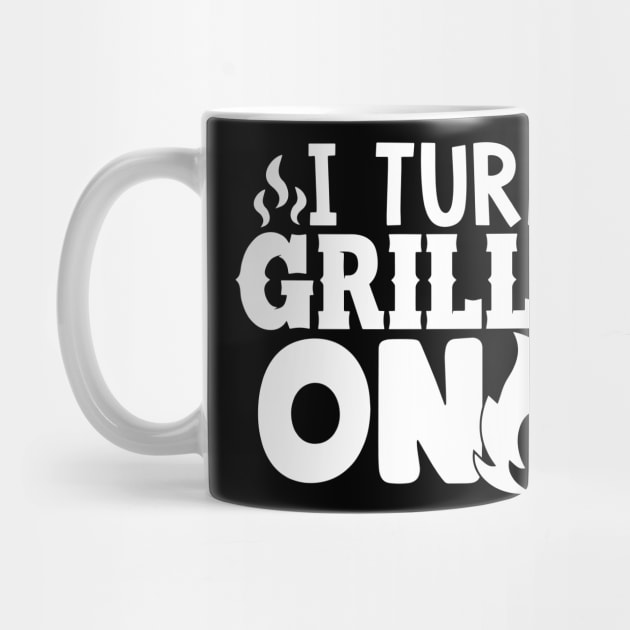 Best BBQ Gift - I Turn Grills On - Fathers day Barbecue Gift by Jas-Kei Designs